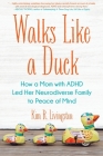 Walks Like A Duck: How a Mom with ADHD Led Her Neurodiverse Family to Peace of Mind Cover Image