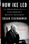 How Ike Led: The Principles Behind Eisenhower's Biggest Decisions By Susan Eisenhower Cover Image