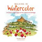 Walking in Watercolor: An Artist's Pilgrimage on the Camino de Santiago By Patricia Lennon (Contribution by), Jennifer Lawson Cover Image