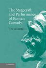 The Stagecraft and Performance of Roman Comedy By C. W. Marshall Cover Image