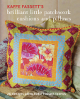 Kaffe Fassett's Brilliant Little Patchwork Cushions and Pillows: 20 Patchwork Projects Using Kaffe Fassett Fabrics By Kaffe Fassett Cover Image