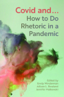 COVID and...: How to Do Rhetoric in a Pandemic By Emily Winderman (Editor), Allison L. Rowland (Editor), Jennifer Malkowski (Editor) Cover Image