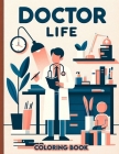 Doctor Life Coloring Book: A Sanctuary Where Artistry, Wellness, and Imagination Converge to Uplift and Heal Cover Image