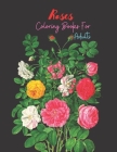 Roses Coloring Books For Adults: Adult Coloring Book with beautiful realistic flowers Designs By Stewart Ogley Cover Image