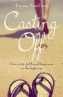 Casting Off: How a City Girl Found Happiness on the High Seas By Emma Bamford Cover Image