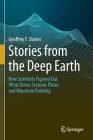 Stories from the Deep Earth: How Scientists Figured Out What Drives Tectonic Plates and Mountain Building By Geoffrey F. Davies Cover Image