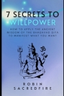 7 Secrets to Willpower: How to Apply the Ancient Wisdom of the Bhagavad Gita to Manifest What You Want By Robin Sacredfire Cover Image