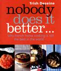 Nobody Does It Better: Why French Home Cooking is Still the Best in the World By Trish Dessine Cover Image