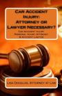 Car Accident Injury: Attorney or Lawyer Necessary?: Car Accident Injury Personal Injury Attorney & Accident Lawyer By Lisa Douglas Cover Image