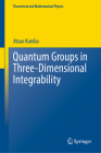 Quantum Groups in Three-Dimensional Integrability (Theoretical and Mathematical Physics) By Atsuo Kuniba Cover Image
