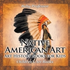 Native American Art - Art History Books for Kids Children's Art Books Cover Image