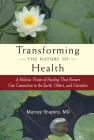 Transforming the Nature of Health: A Holistic Vision of Healing That Honors Our Connection to the Earth, Others, and Ourselves Cover Image