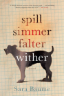 Spill Simmer Falter Wither By Sara Baume Cover Image