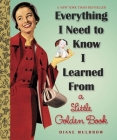 Everything I Need To Know I Learned From a Little Golden Book: An Inspirational Gift Book Cover Image