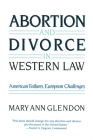 Abortion and Divorce in Western Law By Mary Ann Glendon Cover Image