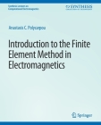 Introduction to the Finite Element Method in Electromagnetics (Synthesis Lectures on Computational Electromagnetics) By Anastasis C. Polycarpou Cover Image