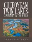 Cheboygan Twin Lakes: Community in the Woods By Thomas R. Knox Cover Image