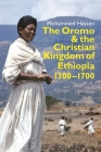 The Oromo and the Christian Kingdom of Ethiopia: 1300-1700 (Eastern Africa #34) Cover Image