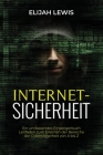 Internetsicherhe: Ein umfassendes Einsteigerbuch Leitfaden zum Erlernen der Bereiche der Cybersicherheit von A bis Z By Elijah Lewis Cover Image