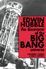 Edwin Hubble, the Discoverer of the Big Bang Universe By Alexander S. Sharov, Igor D. Novikov, Vitaly Kiskin (Translator) Cover Image