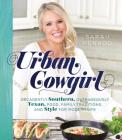 Urban Cowgirl: Decadently Southern, Outrageously Texan, Food, Family Traditions, and Style for Modern Life Cover Image