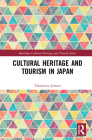 Cultural Heritage and Tourism in Japan (Routledge Cultural Heritage and Tourism) By Takamitsu Jimura Cover Image