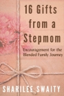 16 Gifts from a Stepmom: Encouragement for the Blended Family Journey By Sharilee Swaity Cover Image