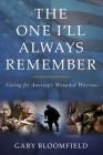 The One I'll Always Remember: Caring for America's Wounded Warriors By Gary L. Bloomfield Cover Image