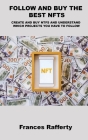 Follow and Buy the Best Nfts: Create and Buy Ntfs and Understand Which Projects You Have to Follow By Frances Rafferty Cover Image