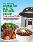 The Amazing Instant Pot Pressure Cooker Cookbook & Guide: 150 Amazing Recipes for Busy People Cover Image