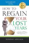 How to Regain Your Lost Years By Sunday Adelaja Cover Image