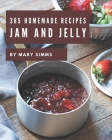 365 Homemade Jam and Jelly Recipes: Jam and Jelly Cookbook - Your Best Friend Forever By Mary Simms Cover Image