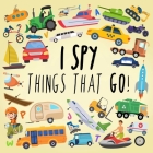 I Spy - Things That Go!: A Fun Guessing Game for 3-5 Year Olds Cover Image