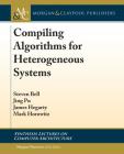 Compiling Algorithms for Heterogeneous Systems (Synthesis Lectures on Computer Architecture) By Steven Bell, Jing Pu, James Hegarty Cover Image