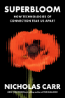 Superbloom: How Technologies of Connection Tear Us Apart By Nicholas Carr Cover Image