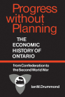 Progress without Planning: The Economic History of Toronto from Confederation to the Second World War (Heritage) By Ian M. Drummond Cover Image