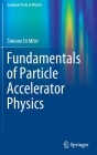 Fundamentals of Particle Accelerator Physics (Graduate Texts in Physics) By Simone Di Mitri Cover Image