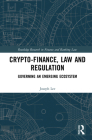 Crypto-Finance, Law and Regulation: Governing an Emerging Ecosystem (Routledge Research in Finance and Banking Law) By Joseph Lee Cover Image