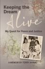 Keeping the Dream Alive: My Quest for Peace and Justice By Terry Ahwal, Doug Showalter (Editor), Anna Perlich (Cover Design by) Cover Image