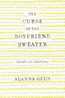 The Curse of the Boyfriend Sweater: Essays on Crafting By Alanna Okun Cover Image