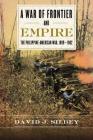 A War of Frontier and Empire: The Philippine-American War, 1899-1902 Cover Image