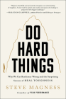 Do Hard Things: Why We Get Resilience Wrong and the Surprising Science of Real Toughness By Steve Magness Cover Image