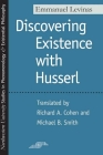 Discovering Existence with Husserl (Studies in Phenomenology and Existential Philosophy) By Emmanuel Levinas, Richard  A. Cohen  (Translated by), Michael B. Smith (Translated by) Cover Image