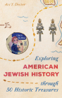 Exploring American Jewish History Through 50 Historic Treasures By Avi Y. Decter Cover Image