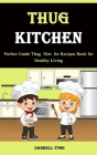 Thug Kitchen: Perfect Guide Thug Diet for Recipes Book for Healthy Living By Darrell Yung Cover Image