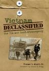 Vietnam Declassified: The CIA and Counterinsurgency By Thomas L. Ahern, Donald P. Gregg (Foreword by) Cover Image