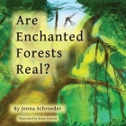 Are Enchanted Forests Real? By Jenna Schroeder Cover Image