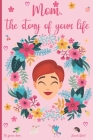 Mom, the story of your life: 130 questions to know your Mother's story - tell me your story - lovely gift for your mother By The Green Door (Editor), Sarah West Cover Image