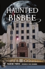 Haunted Bisbee (Haunted America) By Francine Powers, Debe Branning (Foreword by) Cover Image