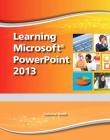 Learning Microsoft PowerPoint 2013, Student Edition -- Cte/School By Emergent Learning, Catherine Skintik Cover Image